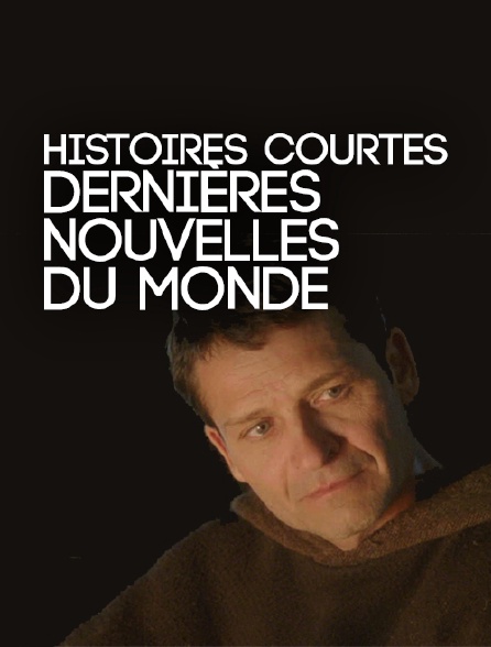 Histoires courtes : Dernières nouvelles du monde