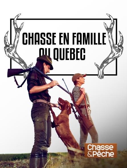 Chasse et pêche - Chasse en famille au Québec