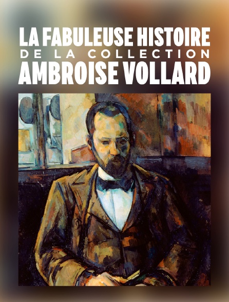La fabuleuse histoire de la collection Ambroise Vollard