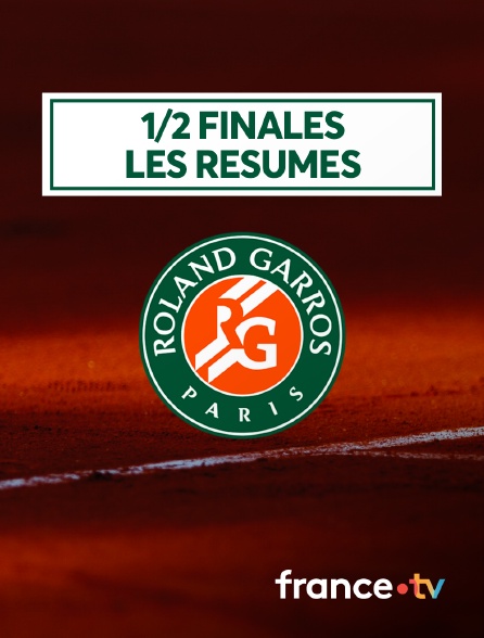 France.tv - Tennis - Roland-Garros 2024 - 1/2 finale - Les résumés des matchs