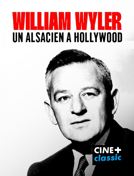 CINE+ Classic - William Wyler, un alsacien à Hollywood