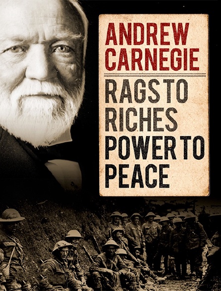 Andrew Carnegie : Rags to Riches, Power to Peace