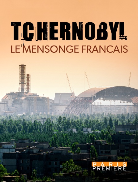 Paris Première - Tchernobyl : le mensonge français