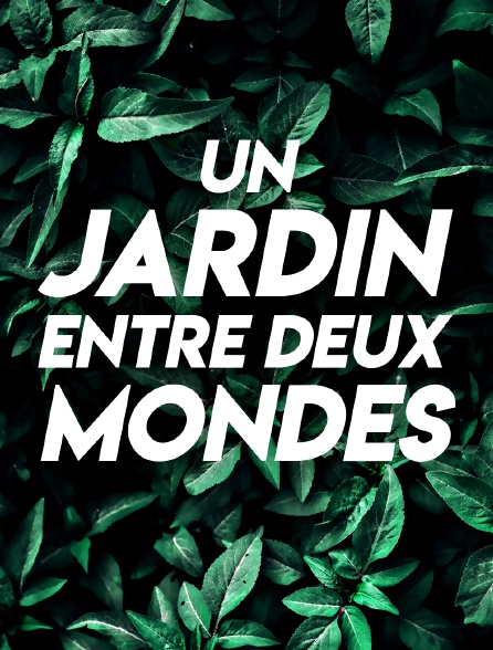 Un jardin entre deux mondes