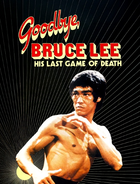 Goodbye Bruce Lee: His Last Game of Death