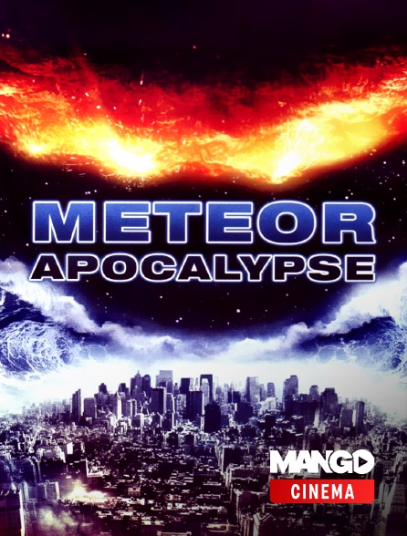 MANGO Cinéma - Meteor Apocalypse