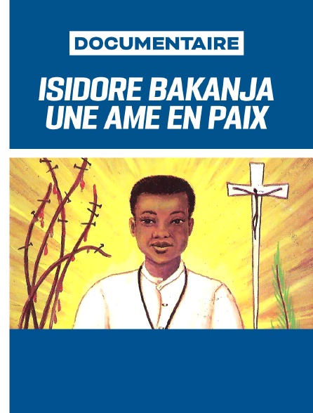 Isidore Bakanja - Une âme en paix