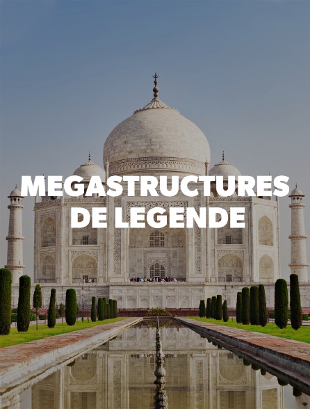 Megastructures de légende