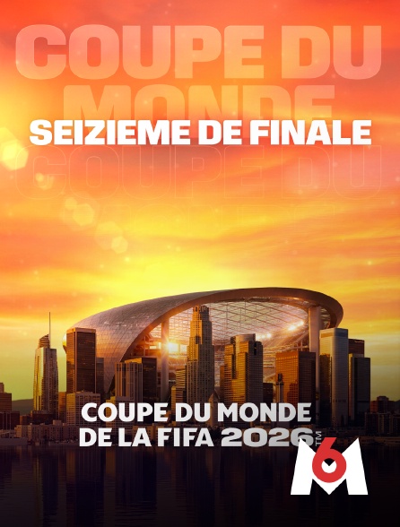 M6 - Coupe du monde - 16e de finale - 2026