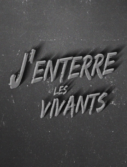 J'enterre les vivants