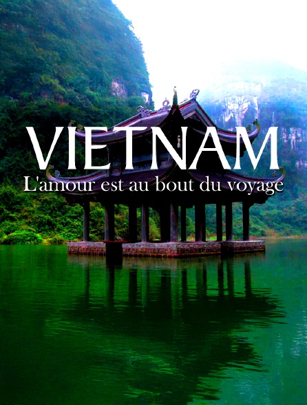 Vietnam, l'amour est au bout du voyage