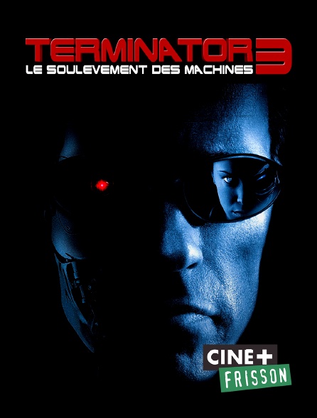 Ciné+ Frisson - Terminator 3 : le soulèvement des machines