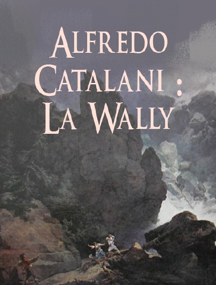 Alfredo Catalani : La Wally