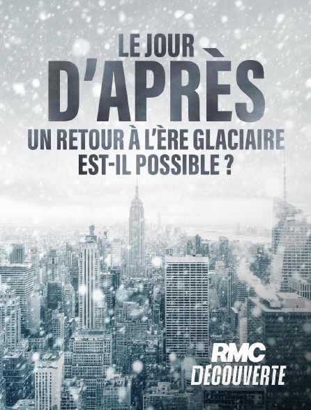 RMC Découverte - Le jour d'après : Un retour à l'ère glaciaire est-il possible ? en replay