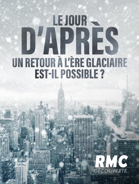 RMC Découverte - Le jour d'après : Un retour à l'ère glaciaire est-il possible ?