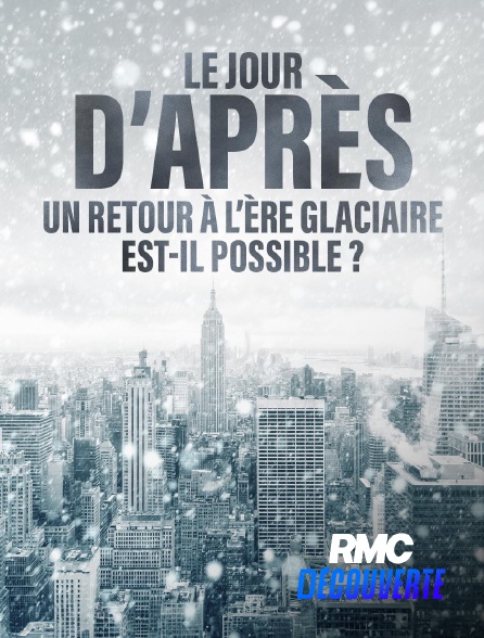 RMC Découverte - Le jour d'après : Un retour à l'ère glaciaire est-il possible ?