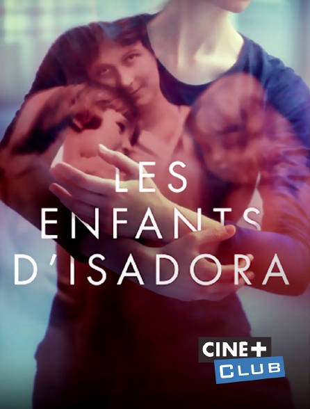 Ciné+ Club - Les enfants d'Isadora