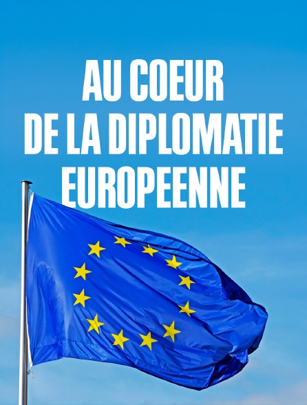 Au coeur de la diplomatie européenne