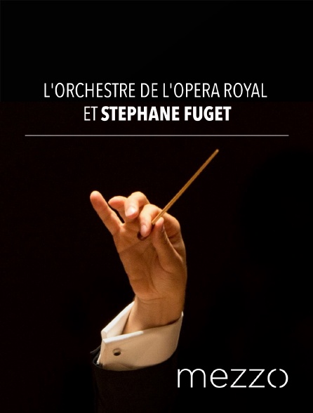 Mezzo - L'Orchestre de l'Opéra Royal et Stéphane Fuget