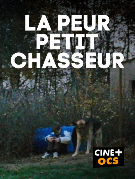 CINÉ Cinéma - La peur, petit chasseur