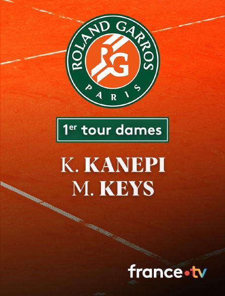 France.tv - Tennis - 1er tour Roland-Garros : K. Kanepi (EST) / M. Keys (USA)