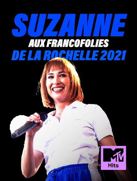 MTV Hits - Suzanne Aux Francofolies De La Rochelle 2021