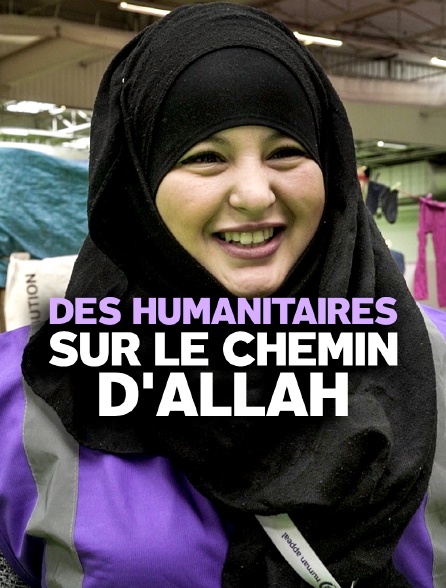 Des humanitaires sur le chemin d'Allah