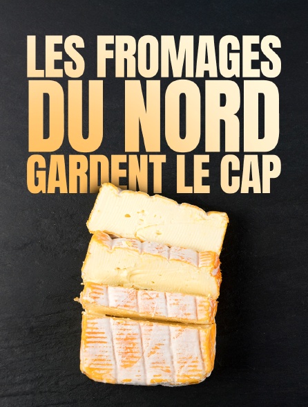 Les fromages du Nord gardent le cap