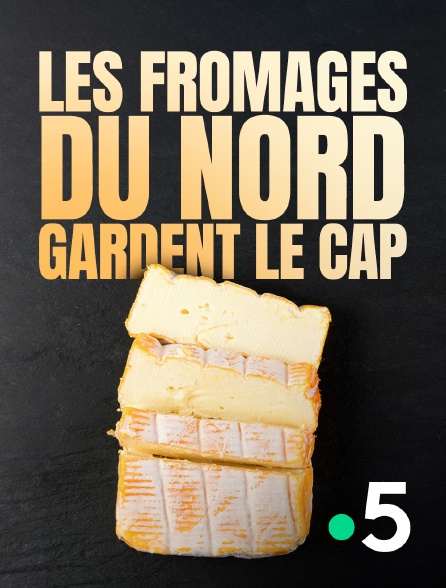 France 5 - Les fromages du Nord gardent le cap