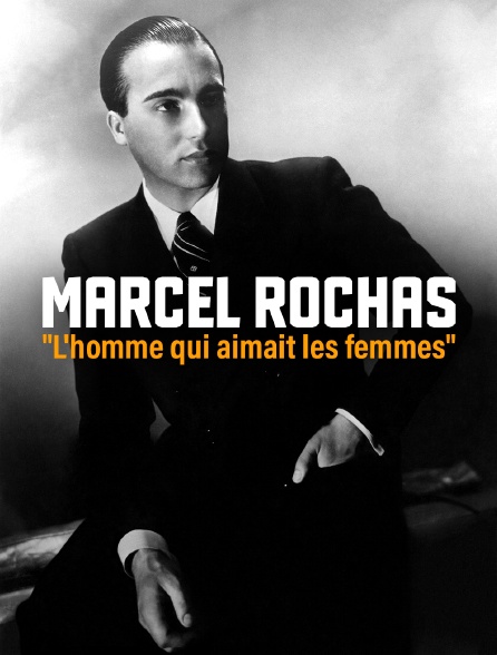 Marcel Rochas, " L'homme qui aimait les femmes "