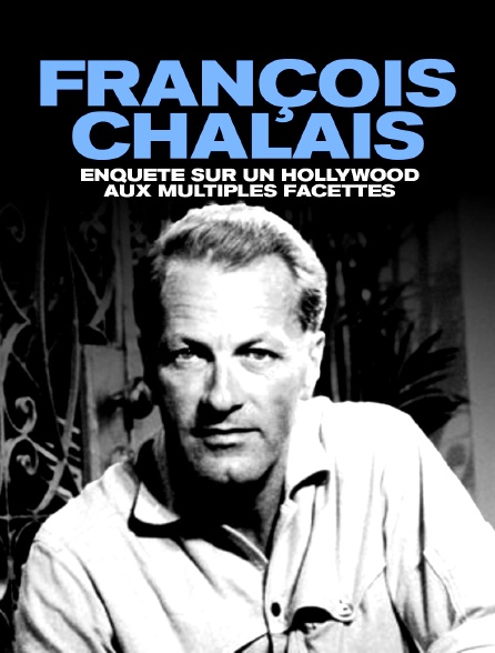 François Chalais - Enquête sur un Hollywood aux multiples facettes