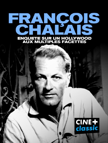 CINE+ Classic - François Chalais - Enquête sur un Hollywood aux multiples facettes