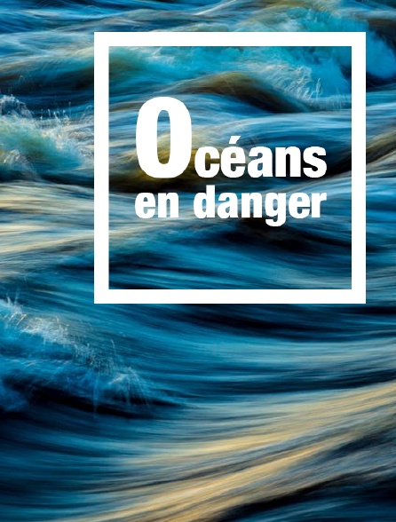 Océans en danger