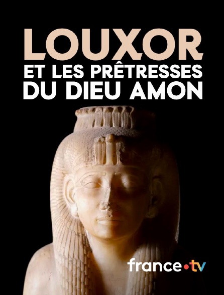 france.tv - Louxor et les prêtresses du dieu Amon