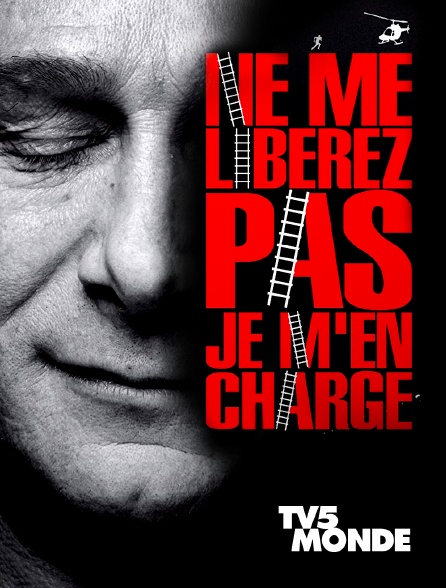 TV5MONDE - Ne me libérez pas, je m'en charge