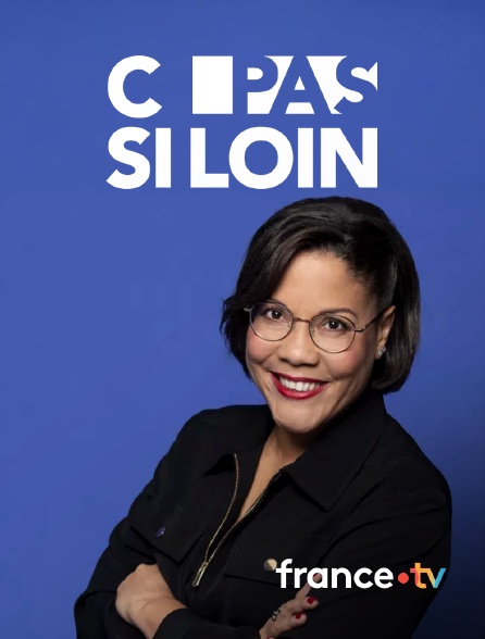 france.tv - C pas si loin