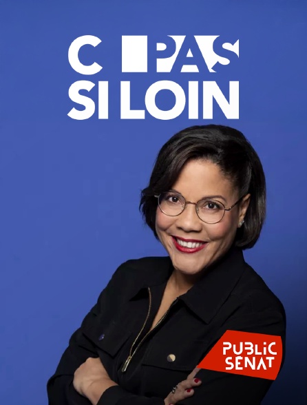 Public Sénat - C pas si loin