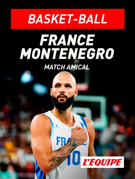L'Equipe - Basket-ball - Match amical international : France / Monténégro