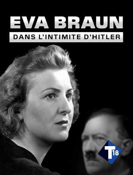 T18 - Eva Braun, dans l'intimité d'Hitler