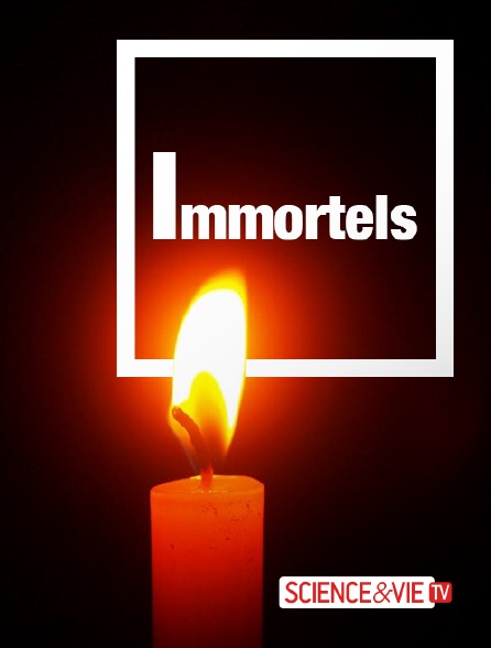 Science et Vie TV - Immortels