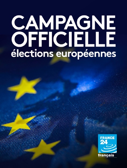 France 24 - Campagne officielle : élections européennes