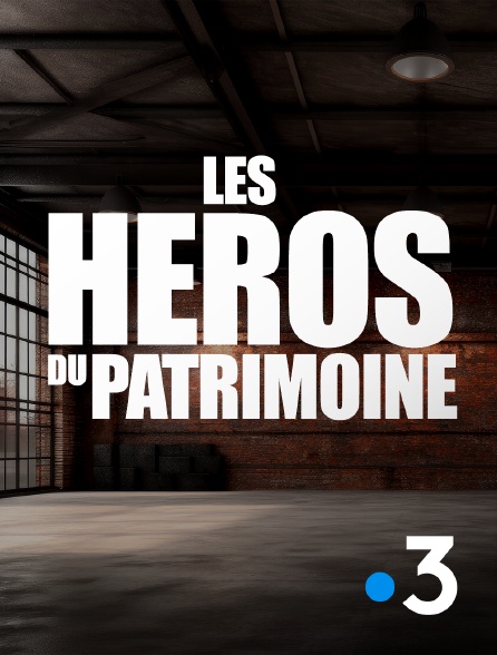 France 3 - Les héros du patrimoine