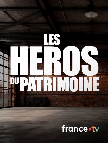 france.tv - Les héros du patrimoine