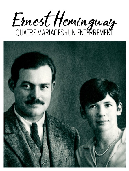 Ernest Hemingway, quatre mariages et un enterrement