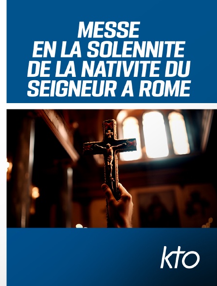 KTO - Messe en la Solennité de la Nativité du Seigneur à Rome