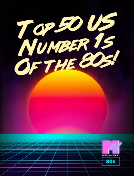 MTV 80' - Top 50 US Number 1s Of the 80s! - 21/09/2024 à 17h00