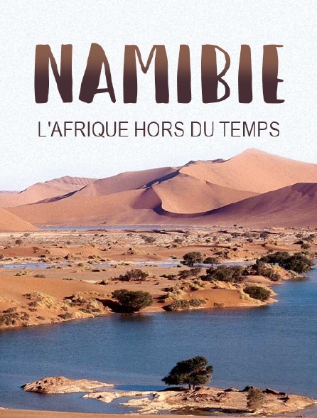 Namibie l'Afrique hors du temps