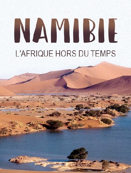 Namibie, l'Afrique hors du temps