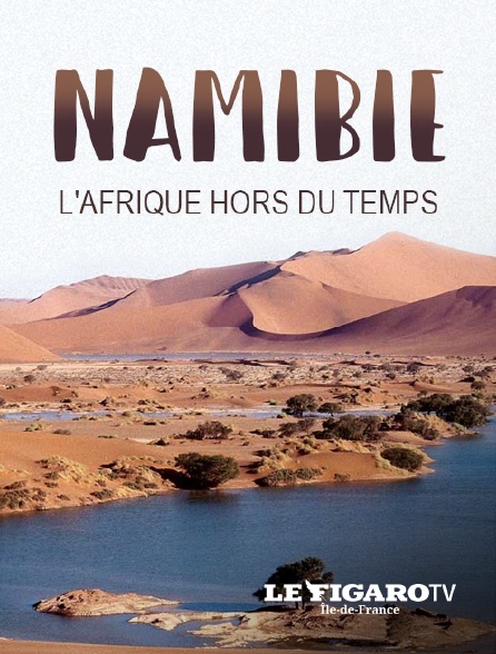 Le Figaro TV Île-de-France - Namibie, l'Afrique hors du temps - 03/10/2024 à 14h00