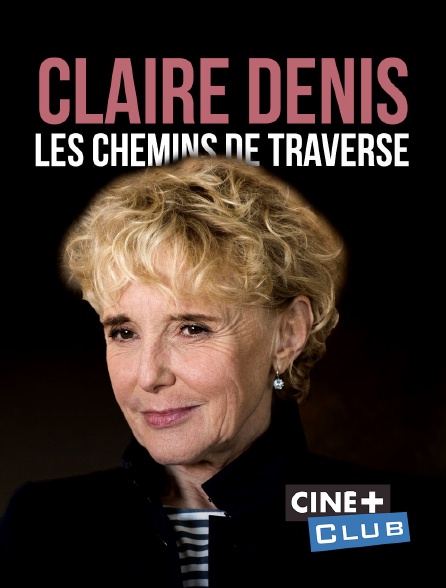 Ciné+ Club - Claire Denis, les chemins de traverse